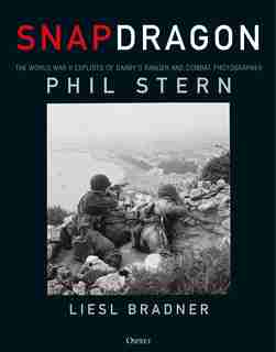 Snapdragon: The World War Ii Exploits Of Darby's Ranger And Combat Photographer Phil Stern by Liesl Bradner