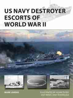 Us Navy Destroyer Escorts Of World War Ii by Mark Lardas