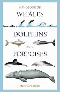 Handbook Of Whales, Dolphins And Porpoises de Mark Carwardine