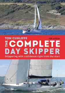 The Complete Day Skipper: Skippering With Confidence Right From The Start by Tom Cunliffe
