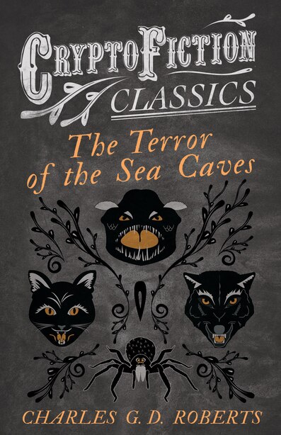The Terror of the Sea Caves (Cryptofiction Classics - Weird Tales of Strange Creatures) by Charles G. D. Roberts