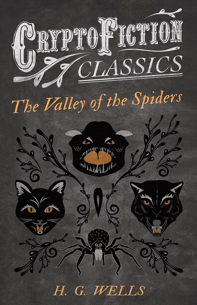 The Valley of the Spiders (Cryptofiction Classics - Weird Tales of Strange Creatures) by H. G. Wells