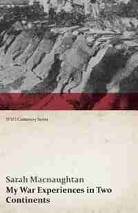 My War Experiences in Two Continents (WWI Centenary Series) by Sarah Macnaughtan