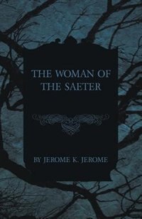The Woman of the Saeter by Jerome K. Jerome