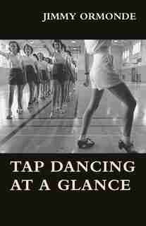 Tap Dancing At A Glance by Jimmy Ormonde