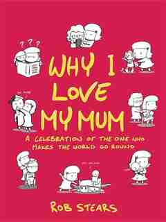 Why I Love My Mum: The perfect Mother's Day gift by Rob Stears