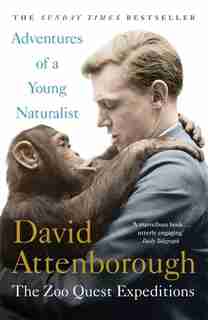 Adventures Of A Young Naturalist: The Zoo Quest Expeditions by David Attenborough