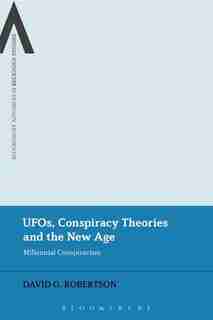 UFOs, Conspiracy Theories and the New Age: Millennial Conspiracism by David G. Robertson