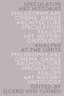 Speculative Art Histories: Analysis at the Limits by Sjoerd Van Tuinen