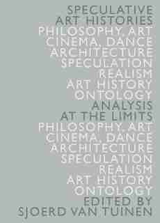 Speculative Art Histories: Analysis at the Limits by Sjoerd Van Tuinen