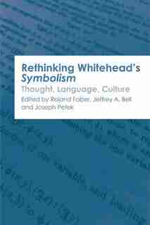 Rethinking Whitehead's Symbolism: Thought, Language, Culture by Roland Faber