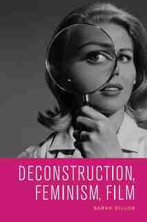 Deconstruction, Feminism, Film by Sarah Dillon