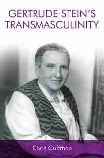 Gertrude Stein's Transmasculinity by Chris Coffman