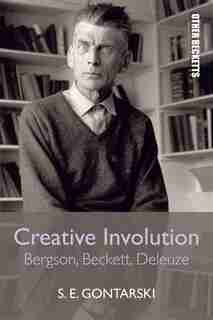 Creative Involution: Bergson, Beckett, Deleuze by S.E. Gontarski