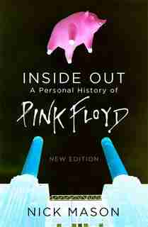 Inside Out: A Personal History Of Pink Floyd - New Edition by Nick Mason