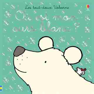 OÙ EST MON OURS BLANC ? de Fiona Watt