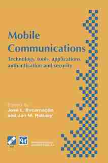 Mobile Communications: Technology, tools, applications, authentication and security IFIP World Conference on Mobile Commun by J.L. Encarnacao