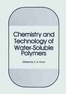 Chemistry and Technology of Water-Soluble Polymers by C.A. Finch