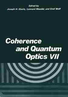 Coherence and Quantum Optics VII: Proceedings of the Seventh Rochester Conference on Coherence and Quantum Optics, held at the Univer by J.H. Eberly