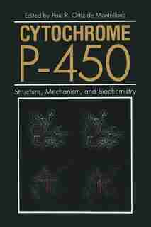 Cytochrome P-450: Structure, Mechanism, And Biochemistry by Paul Ortiz De Monetllano