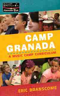 Camp Granada: A Music Camp Curriculum by Eric Branscome