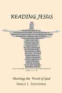 Reading Jesus: Meeting The Word Of God by Vance L. Toivonen