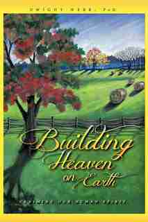 Building Heaven On Earth: Claiming Our Human Spirit by Dwight Webb PhD