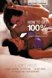 How To Get 100% Better Sex Between Married Couples by Rev Franck Dumornay