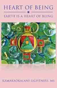 Heart Of Being: Earth Is A Heart Of Being by Kamakaokalani Lightness Ms