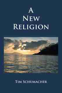 A New Religion by Tim Schumacher