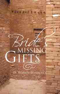 The Bride's Missing Gifts: Apostles And Prophets by D. Warren Hasbrouck