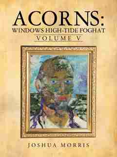 Acorns: Windows High-tide Foghat: Volume V by Joshua Morris