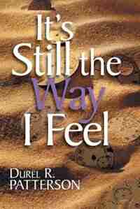 It's Still The Way I Feel by Durel R. Patterson