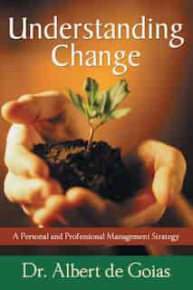 Understanding Change: A Personal And Professional Management Strategy by Albert De Goias