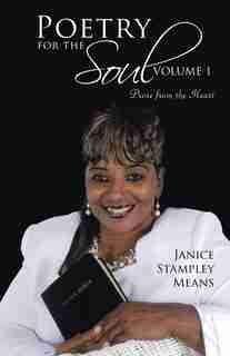 Poetry For The Soul: Volume 1: Prose From The Heart by Janice Stampley Means