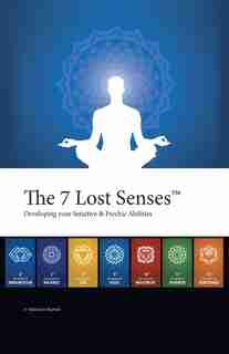 The 7 Lost SensesT: Developing Your Intuitive And Psychic Abilities by Alain Jean-baptiste