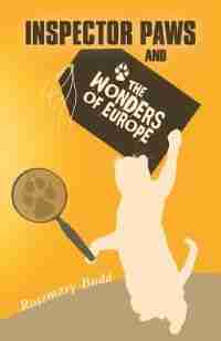 Inspector Paws And The Wonders Of Europe by Rosemary Budd