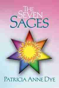 The Seven Sages by Patricia Anne Dye