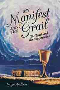 My Manifest And The Grail: The Touch And The Interpretation by Imma Andkaer