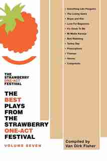 The Best Plays From The Strawberry One-act Festival: Volume Seven: Compiled By by Van Dirk Fisher