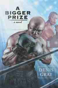 A Bigger Prize by Denis Gray