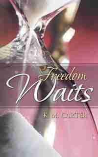 Freedom Waits by K. M. Carter