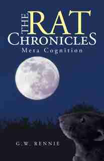 The Rat Chronicles: Meta Cognition by G. W. Rennie