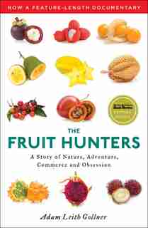 The Fruit Hunters: A Story of Nature, Adventure, Commerce, and Obsession by Adam Leith Gollner