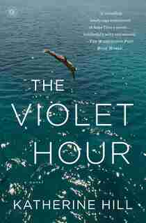 The Violet Hour: A Novel by Katherine Hill