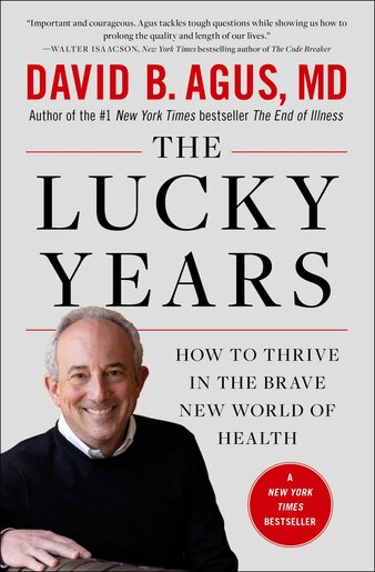 The Lucky Years: How to Thrive in the Brave New World of Health by David B. Agus