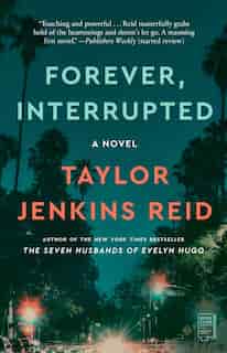 Forever, Interrupted: A Novel by Taylor Jenkins Reid