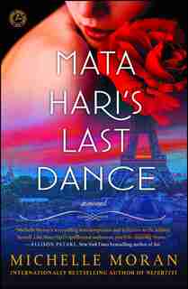 Mata Hari's Last Dance: A Novel by Michelle Moran