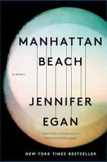 Manhattan Beach: A Novel by Jennifer Egan