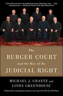 The Burger Court and the Rise of the Judicial Right by Michael J. Graetz